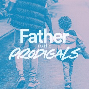 Father to the Prodigals - Ps. Mike Yeager