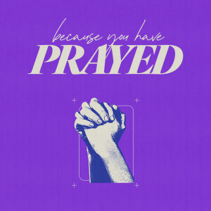 Because You Have Prayed - Ps. Mike Yeager