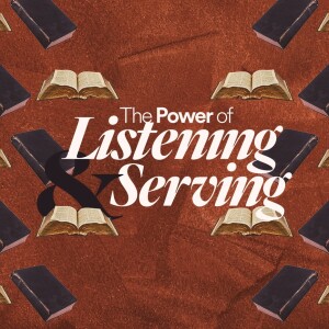 The Power of Listening and Serving - Ps. Steve Smothermon