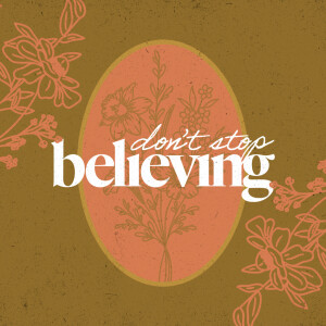 Don’t Stop Believing - Ps. Becky Heinrichs