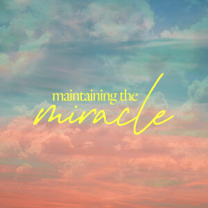 Maintaining the Miracle - Ps. Matt & Mikala Hubbard