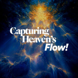 Capturing Heaven’s Flow - Ps. Jurgen Matthesius