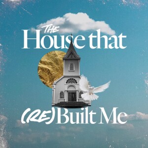 The House that (RE)Built Me - Ps. Becky Heinrichs