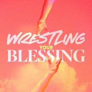 Wrestling Your Blessing - Ps. Laurén Tuggle