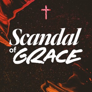 The Scandal of Grace - Ps. Mike Yeager