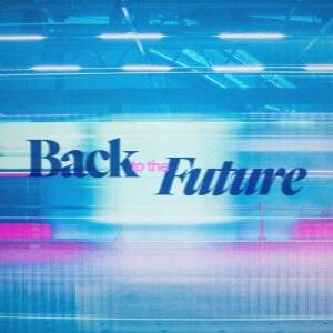 Back to the Future - Ps. Matt Tuggle