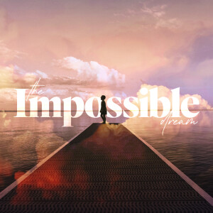 The Impossible Dream - Ps. Michael Hundley