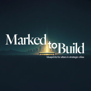 Marked to Build: Blueprints for Altars in Strategic Cities - Ps. Colin Higginbottom