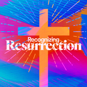 Recognizing Resurrection - Ps. Jake Schutte