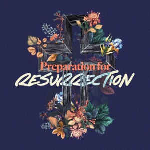 Preparation for Resurrection - Ps. Alex Klott