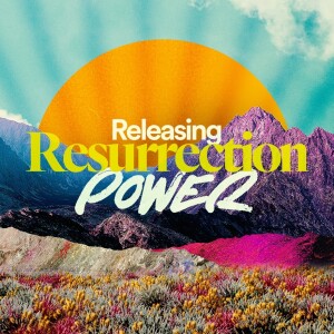 Releasing Resurrection Power - Ps. Mike Yeager