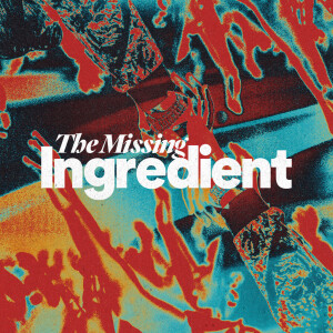 The Missing Ingredient - Ps. Matt Tuggle