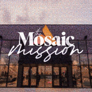 The Mosaic Mission - Ps. Michael Hundley