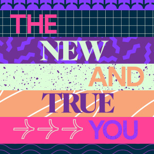 The New and True You - Ps. Rosanna Greenberg