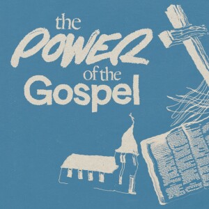 The Power of the Gospel - Ps. Scott Husereau