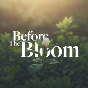 Before the Bloom - Ps. Laurén Tuggle