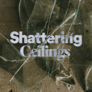 Shattering Ceilings - Ps. Matt Tuggle