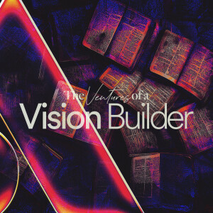 The Ventures of a Vision Builder - Ps. Jurgen Matthesius