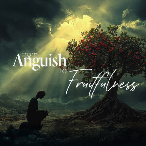 From Anguish to Fruitfulness - Ps. Melissa Higginbottom