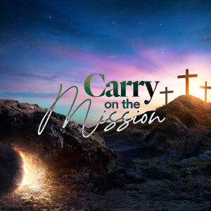 Carry on the Mission - Ps. Charles Fuller
