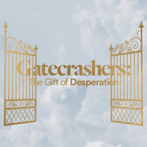 Gatecrashers: The Gift of Desperation - Ps. Tracey Armstrong