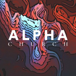 Alpha Church - Ps. Matt Tuggle