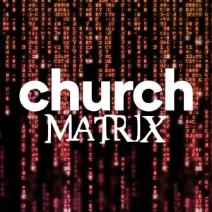 Church Matrix - Ps. Matt Tuggle