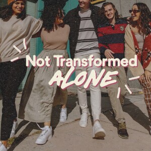 Not Transformed Alone - Ps. Lauren Tuggle