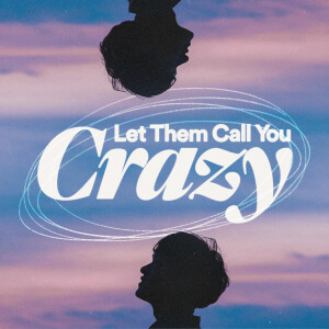 Let Them Call You Crazy - Ps. Abimael Acal