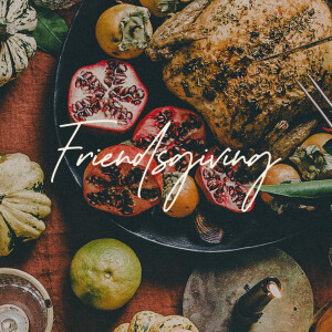 Friendsgiving - Ps. Matt Tuggle