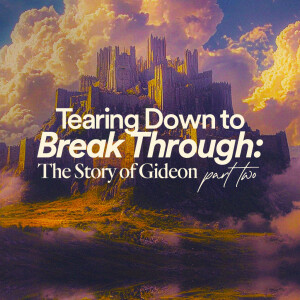 Tearing Down to Break Through: The Story of Gideon (Part 2) - Ps. Mike Yeager