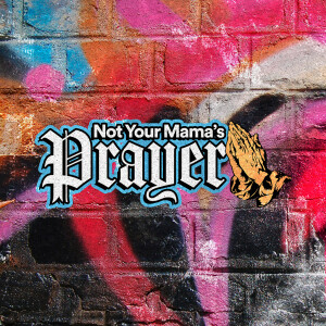 Not Your Mama’s Prayer - Ps. Lisa Hundley