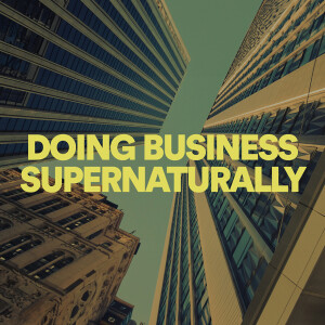 Doing Business Supernaturally - Dr. Lance Wallnau