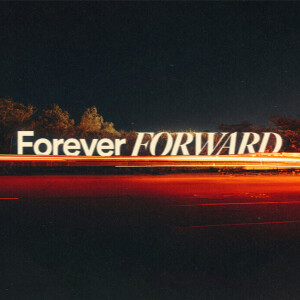 Forever Forward - Ps. Mike Yeager