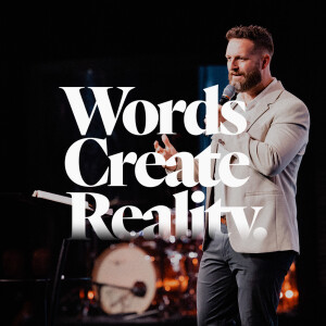 Words Create Reality - Ps. Mike Yeager