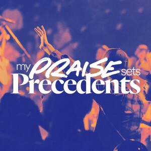 My Praise Sets Precedents -  Ps. Matt Tuggle