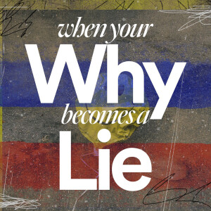 When Your Why Becomes a Lie - Ps. Jenny Ervin