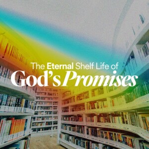The Eternal Shelf Life of God’s Promises - Ps. Alex Greenberg