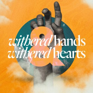 Withered Hands; Withered Hearts - Ps. Mike Connell