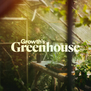 Growth's Greenhouse - Ps. Matt Tuggle