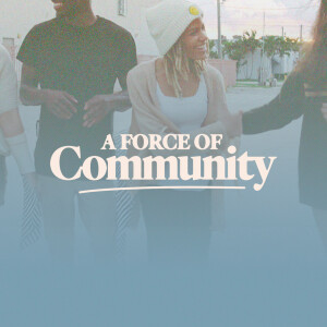 A Force of Community - Ps. Colin Higginbottom