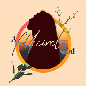 A Full-Circle God - Ps. Mikala Hubbard