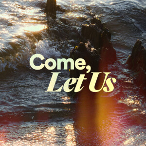 Come, Let Us - Ps. John Cameron