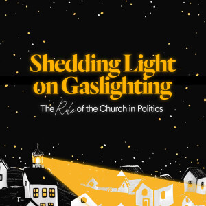 Shedding Light on Gaslighting - Ps. Mike Yeager