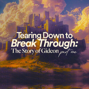 Tearing Down to Break Through: The Story of Gideon (Part 1) - Ps. Mike Yeager