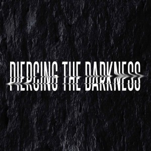 Piercing The Darkness - Dr. Matt Hubbard