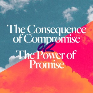 The Consequence of Compromise or the Power of Promise - Ps. Matt Tuggle