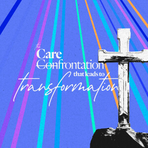 The Care-Frontation That Leads to Transformation - Ps. Jenny Ervin