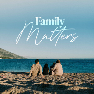 Family Matters - Ps. Katie Deuth