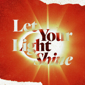 Let Your Light Shine - Ps. Mike Yeager